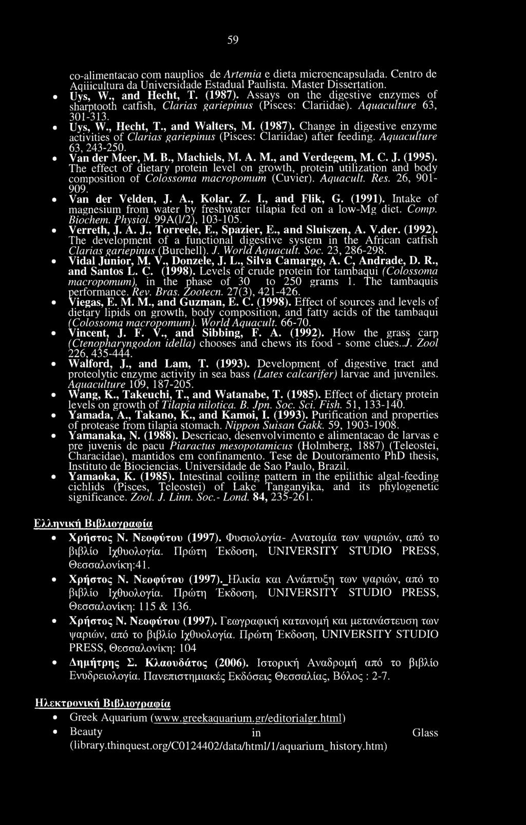 Change in digestive enzyme activities of Clarias gariepinus (Pisces: Clariidae) after feeding. Aquaculture 63, 243-250. Van der Meer, Μ. B., Machiels, M. A. M., and Verdegem, M. C. J. (1995).
