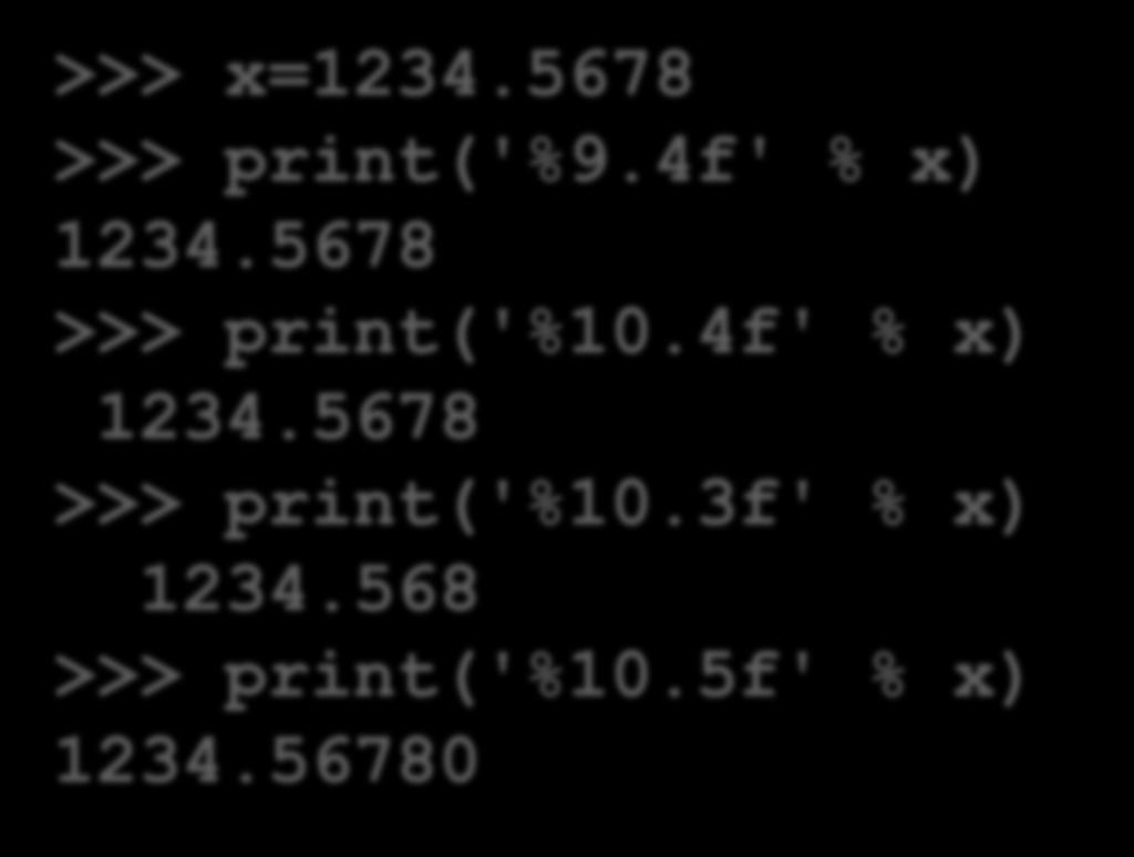 Παραδείγματα >>> x=1234.5678 >>> print('%9.4f' % x) 1234.5678 >>> print('%10.