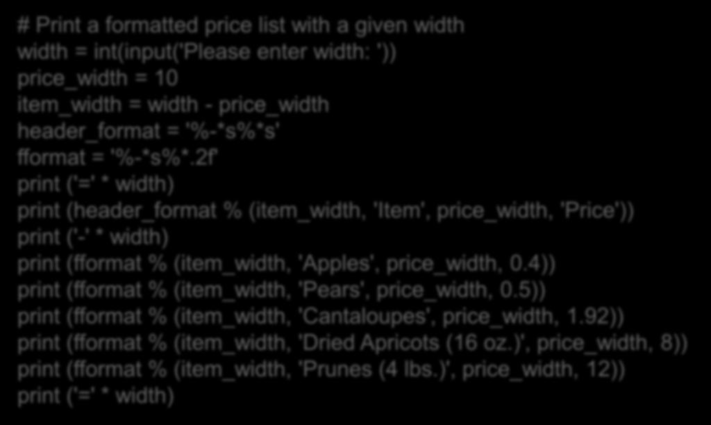 Παράδειγμα: τύπωμα τιμοκαταλόγου # Print a formatted price list with a given width width = int(input('please enter width: ')) price_width = 10 item_width = width - price_width header_format =