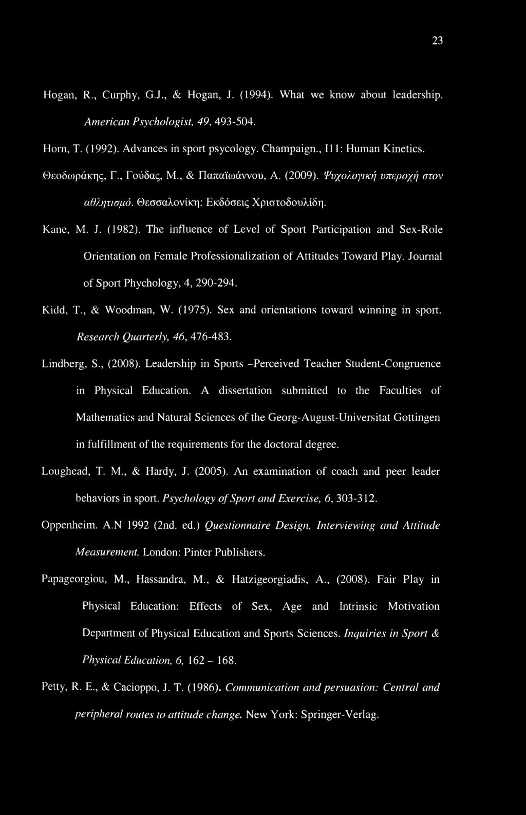 The influence of Level of Sport Participation and Sex-Role Orientation on Female Professionalization of Attitudes Toward Play. Journal of Sport Phychology, 4, 290-294. Kidd, T., & Woodman, W. (1975).