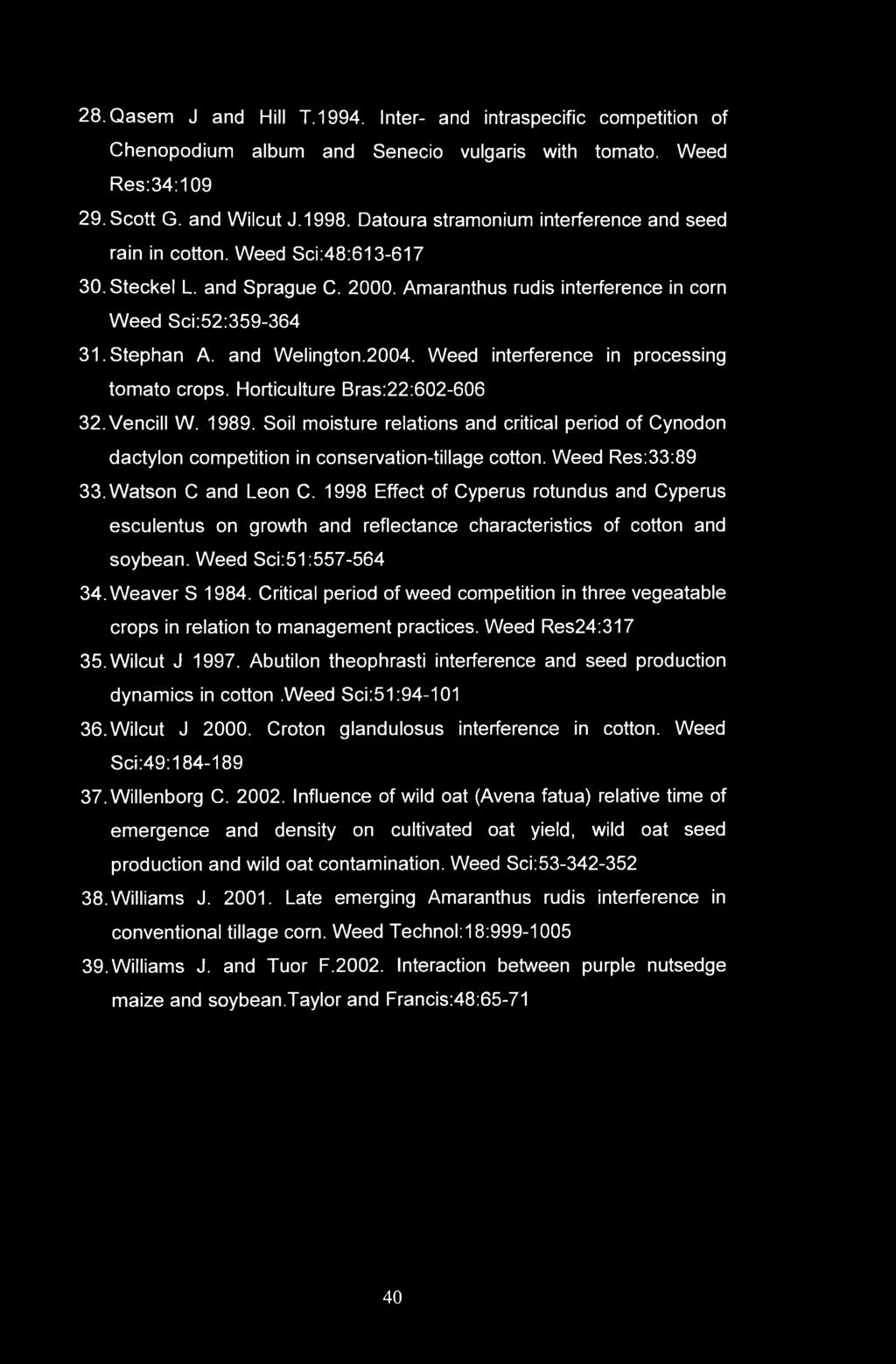 28. Qasem J and Hill T.1994. Inter- and intraspecific competition of Chenopodium album and Senecio vulgaris with tomato. Weed Res:34:109 29. Scott G. and Wilcut J.1998.