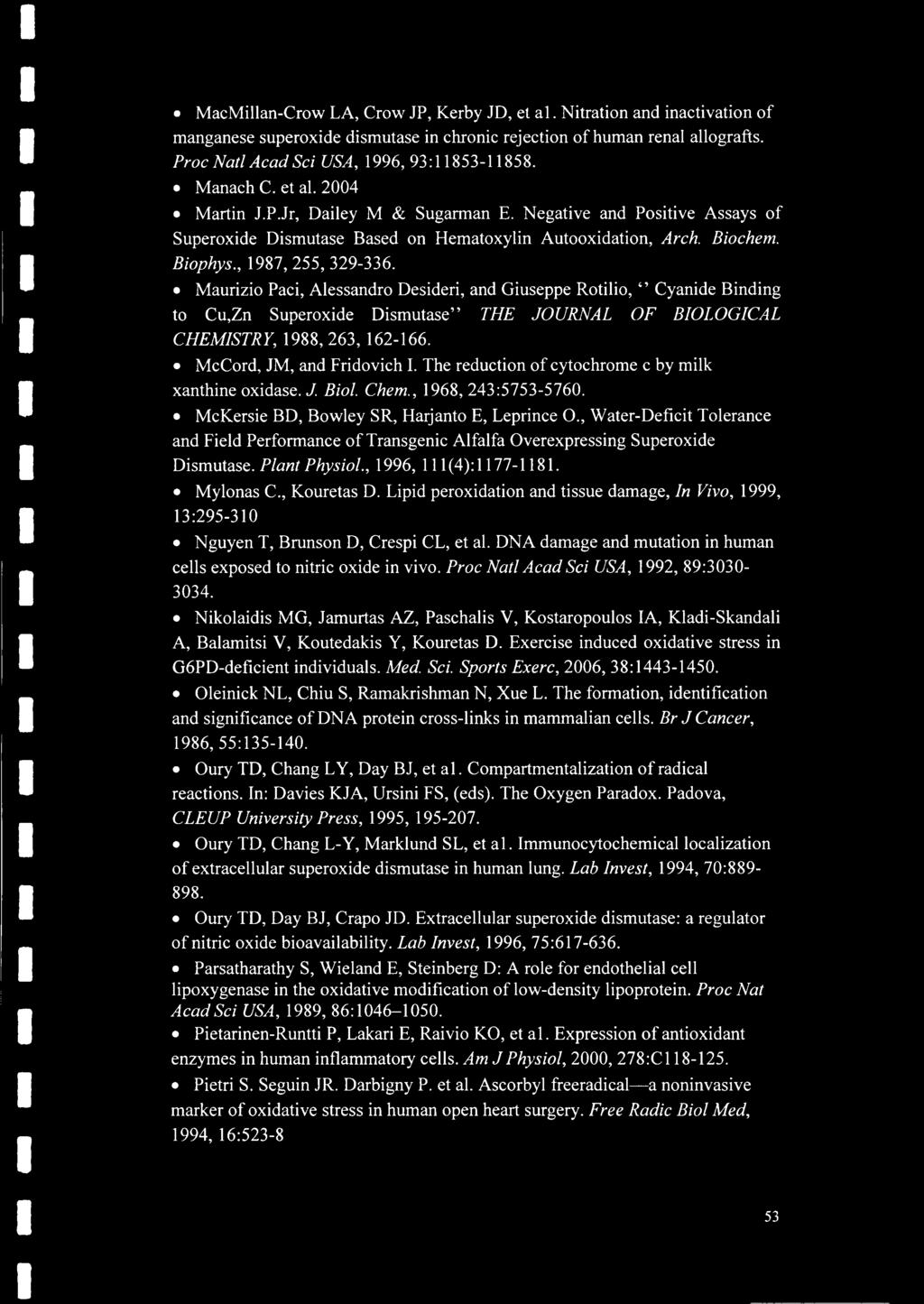 Maurizio Paci, Alessandro Desideri, and Giuseppe Rotilio, * Cyanide Binding to Cu,Zn Superoxide Dismutase THE JOURNAL OF BIOLOGICAL CHEMISTRY, 1988, 263, 162-166. McCord, JM, and Fridovich I.