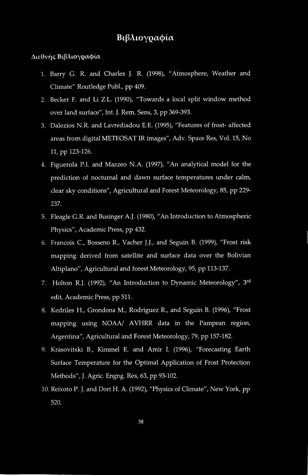E. (1995), "Features of frost- affected areas from digital METEOSAT IR images", Adv. Space Res, Vol. 15, No 11, pp 123-126. 4. Figuerola P.I. and Mazzeo N.A. (1997), "An analytical model for the prediction of nocturnal and dawn surface temperatures under calm, clear sky conditions".
