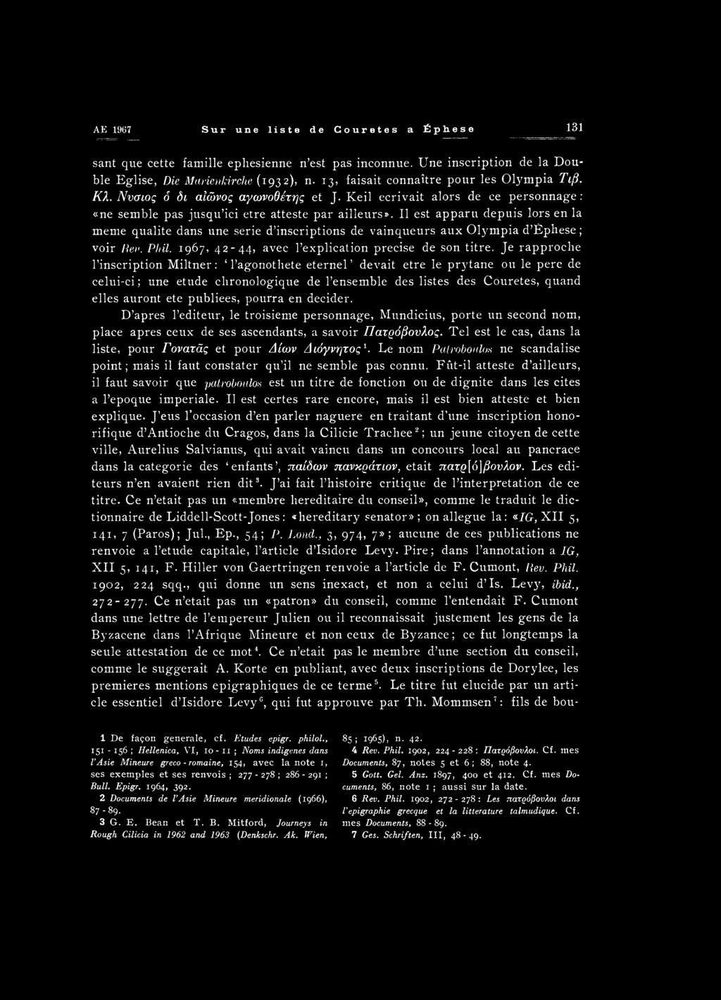 II est apparu depuis lors en la meme qualite dans une serie descriptions de vainqueurs aux Olympia d Ephese; voir Rev. Phil. 1967, 42-44, avec l explication precise de son titre.