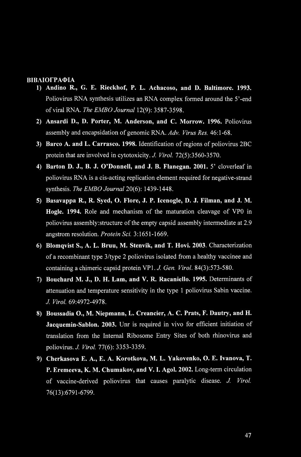 Carrasco. 1998. Identification of regions of poliovirus 2BC protein that are involved in cytotoxicity. J. Virol. 72(5):3560-3570. 4) Barton D. J., B. J. O Donnell, and J. B. Flanegan. 2001.