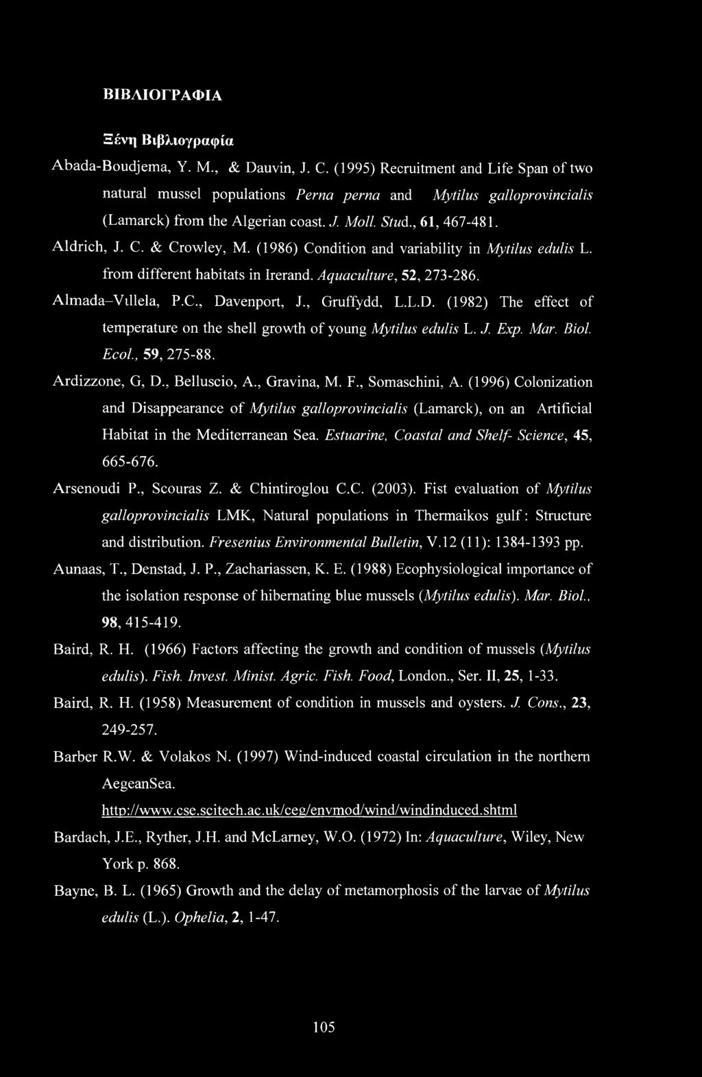 & Crowley, M. (1986) Condition and variability in Mytilus edulis L. from different habitats in Irerand. Aquaculture, 52, 273-286. Almada-Villela, P.C., Da