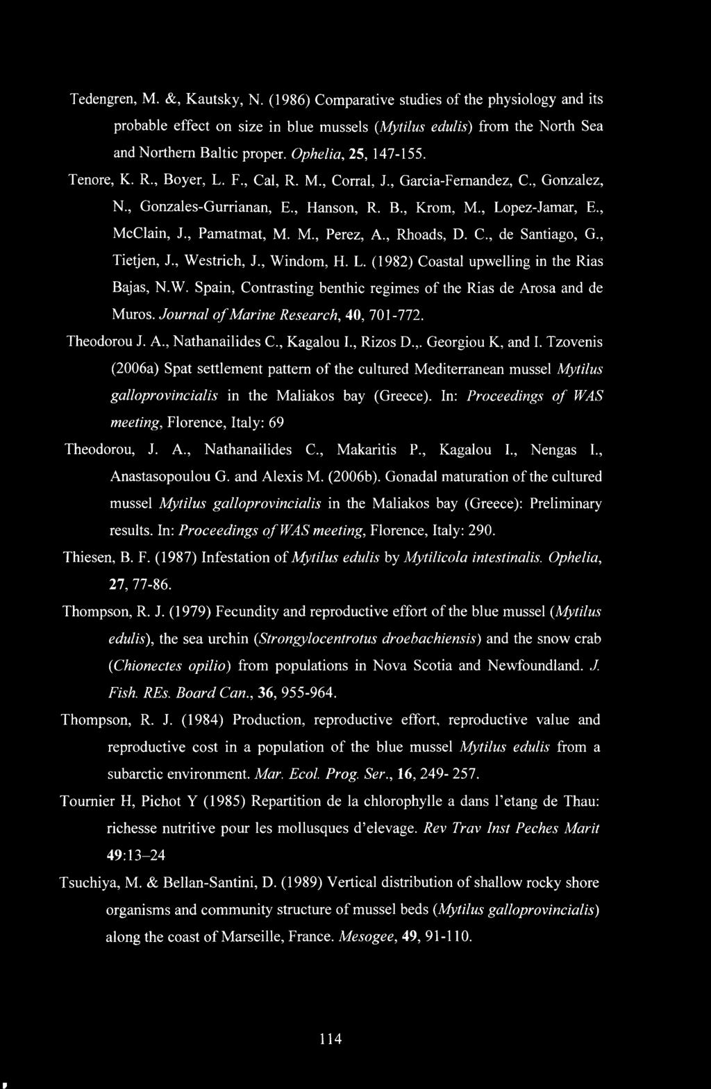 , Pamatmat, Μ. M., Perez, A., Rhoads, D. C., de Santiago, G., Tietjen, J., Westrich, J., Windom, H. L. (1982) Coastal upwelling in the Rias Bajas, N.W. Spain, Contrasting benthic regimes of the Rias de Arosa and de Muros.