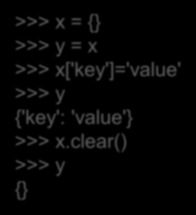 Γιατί όχι αρχικοποίηση; >>> x = {} >>> y = x >>> x['key']='value' >>> y {'key': 'value'} >>> x = {} >>> y {'key': 'value'} >>> x = {} >>> y = x >>> x['key']='value' >>> y {'key': 'value'} >>> x.