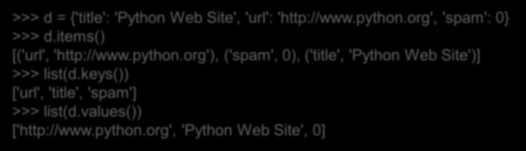 συγκεκριμένη σειρά) >>> d = {'title': 'Python Web Site', 'url': 'http://www.python.org', 'spam': 0} >>> d.items() [('url', 'http://www.python.org'), ('spam', 0), ('title', 'Python Web Site')] >>> list(d.