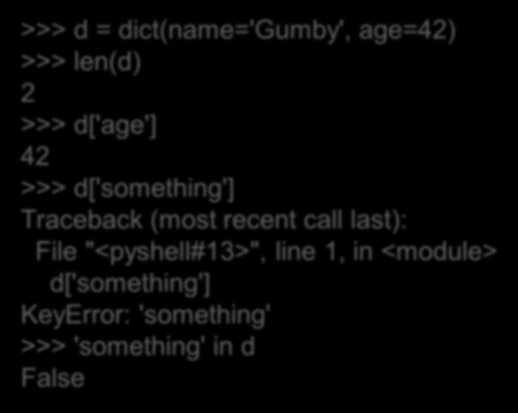 Βασικές λειτουργίες >>> d = dict(name='gumby', age=42)