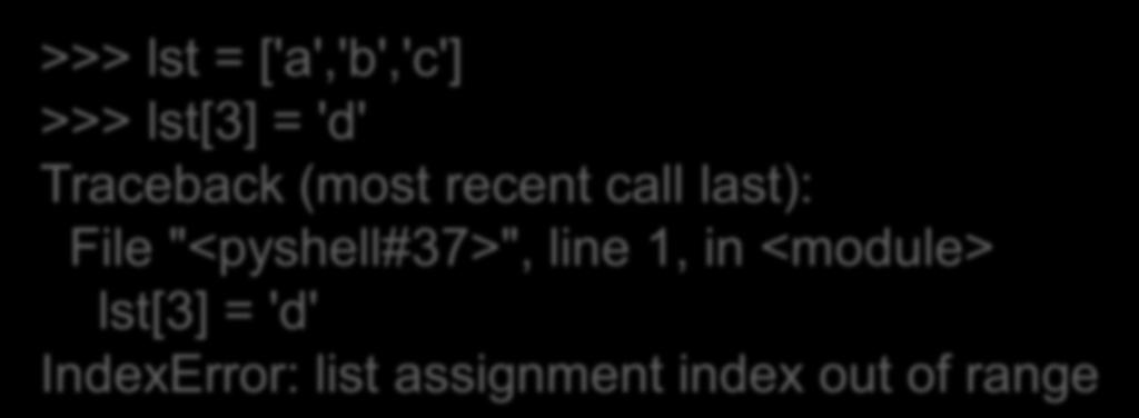 κλειδί δεν γίνεται έτσι με τις λίστες >>> lst = ['a','b','c'] >>> lst[3] = 'd' Traceback (most recent call
