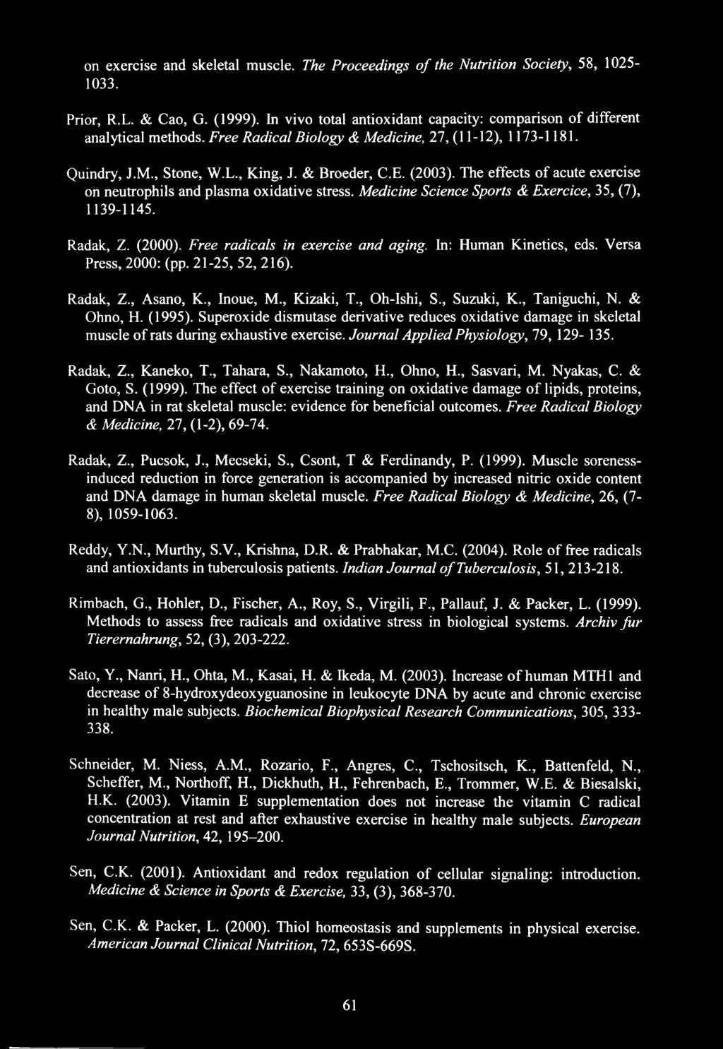 Medicine Science Sports & Exercice, 35, (7), 1139-1145. Radak, Z. (2000). Free radicals in exercise and aging. In: Human Kinetics, eds. Versa Press, 2000: (pp. 21-25, 52, 216). Radak, Z., Asano, K.