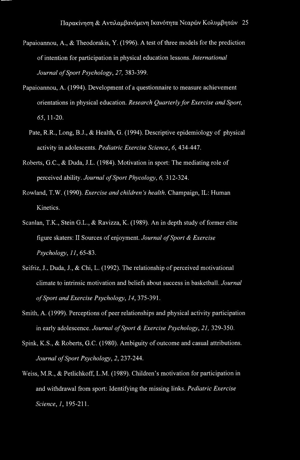 Development of a questionnaire to measure achievement orientations in physical education. Research Quarterly for Exercise and Sport, 65, 11-20. Pate, R.R., Long, B.J., & Health, G. (1994).