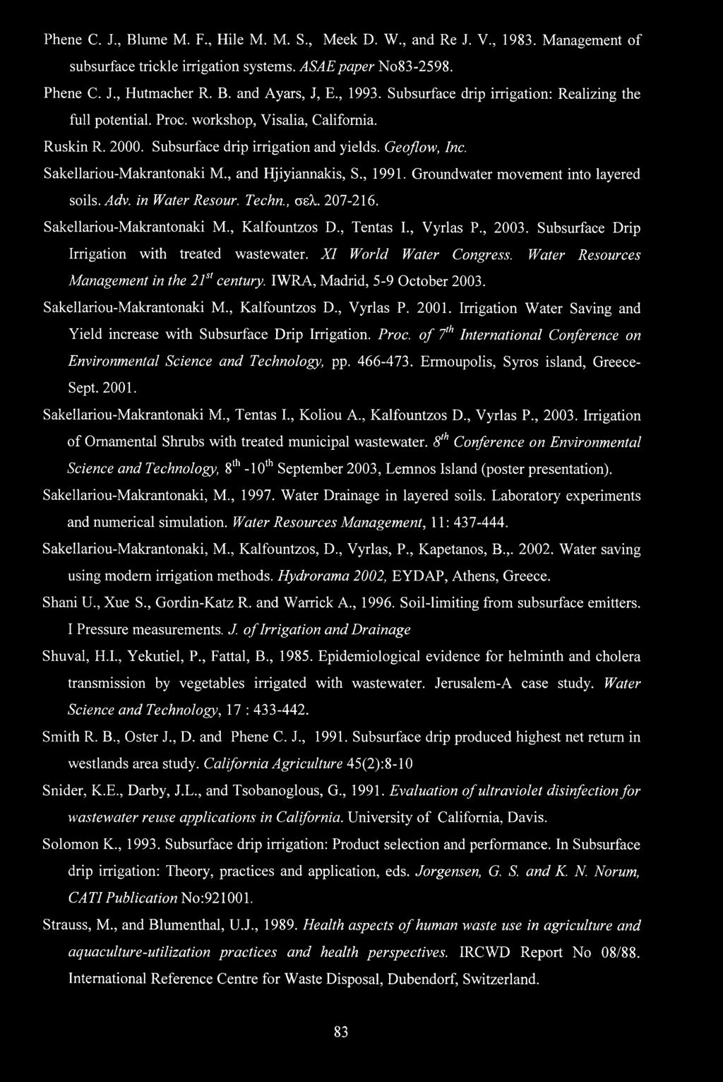 , and Hjiyiannakis, S., 1991. Groundwater movement into layered soils. Adv. in Water Resour. Techn., σελ. 207-216. Sakellariou-Makrantonaki M., Kalfountzos D., Tentas I., Vyrlas P., 2003.