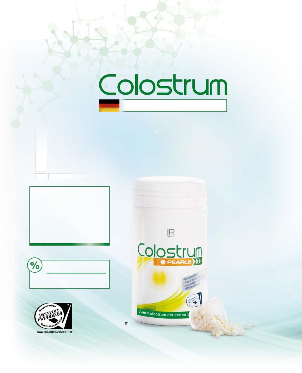 12 Αποκλειστικά από αγελάδες Γερμανίας Ανά Ημερήσια Δόση Colostrum Pearls 800 Πρωτόγαλα (mg) Η νόστιμη εναλλακτική λύση Γλυκές πέρλες που αρέσουν και στα παιδιά 800 mg σκόνη Colostrum ανά Ημερήσια