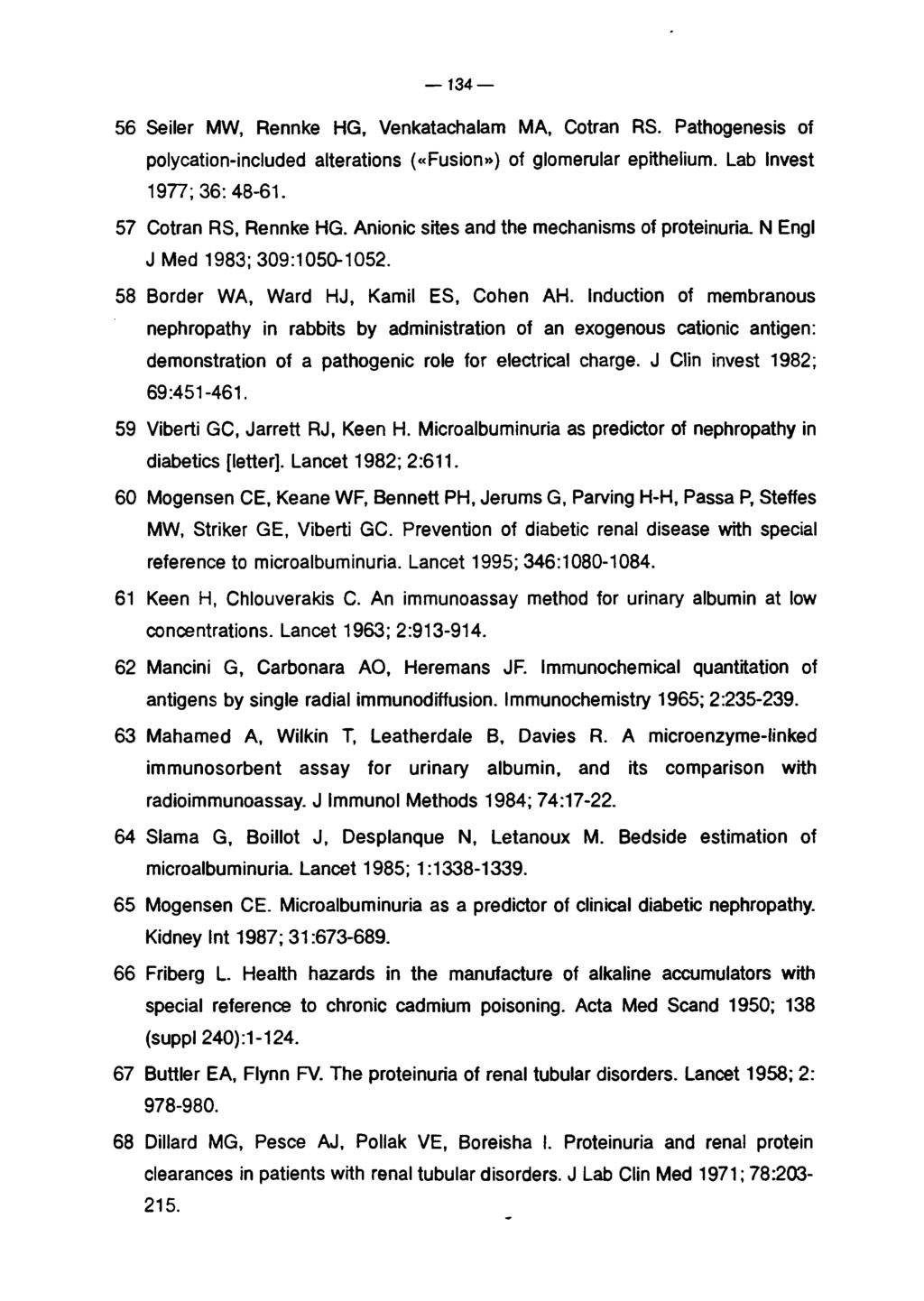 134 56 Seiler MW, Rennke HG, Venkatachalam MA, Cotran RS. Pathogenesis of polycation-included alterations («Fusion») of glomerular epithelium. Lab Invest 1977;36:48-61. 57 Cotran RS, Rennke HG.