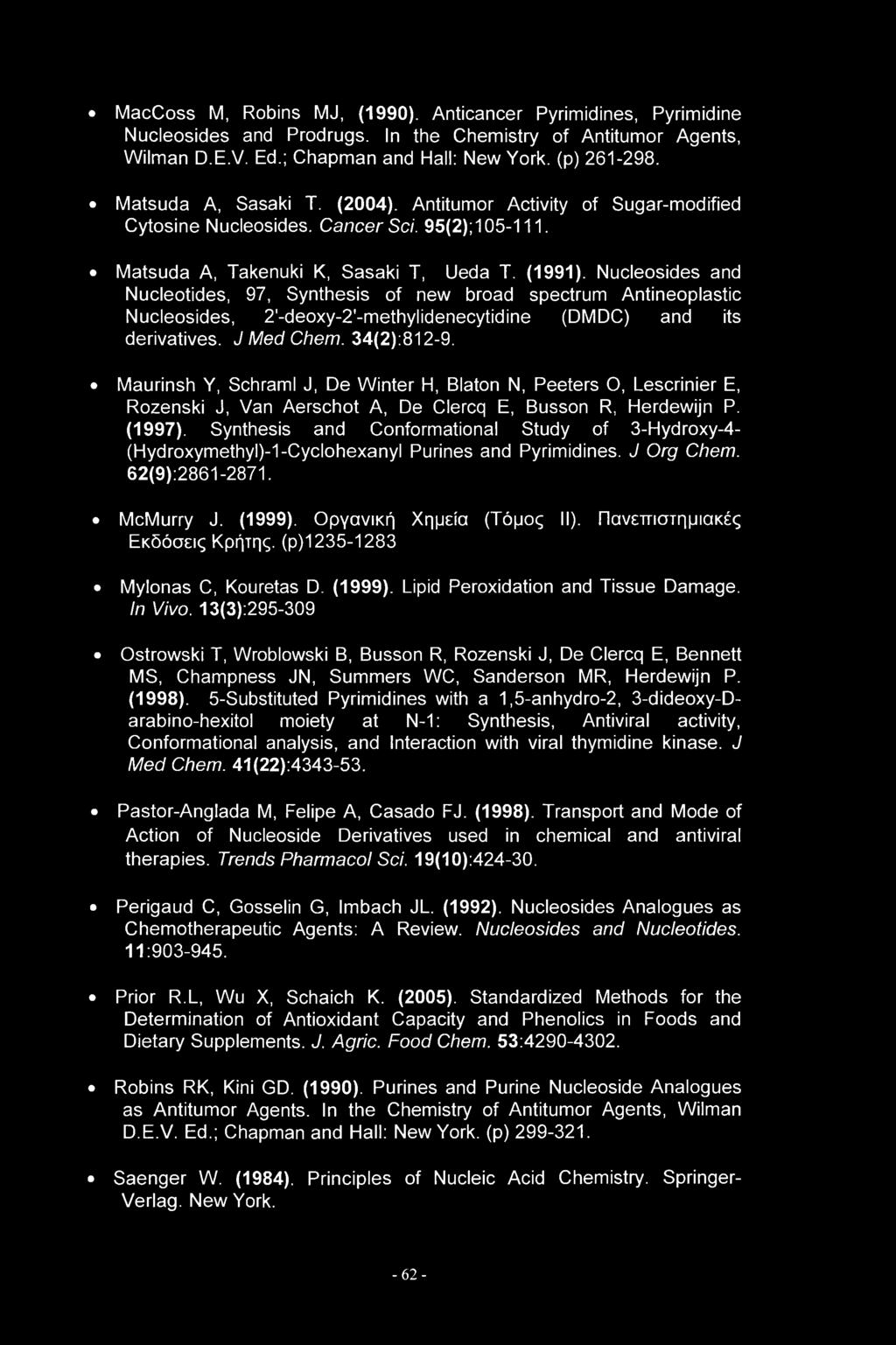 Nucleosides and Nucleotides, 97, Synthesis of new broad spectrum Antineoplastic Nucleosides, 2'-deoxy-2'-methylidenecytidine (DMDC) and its derivatives. J Med Chem. 34(2):812-9.