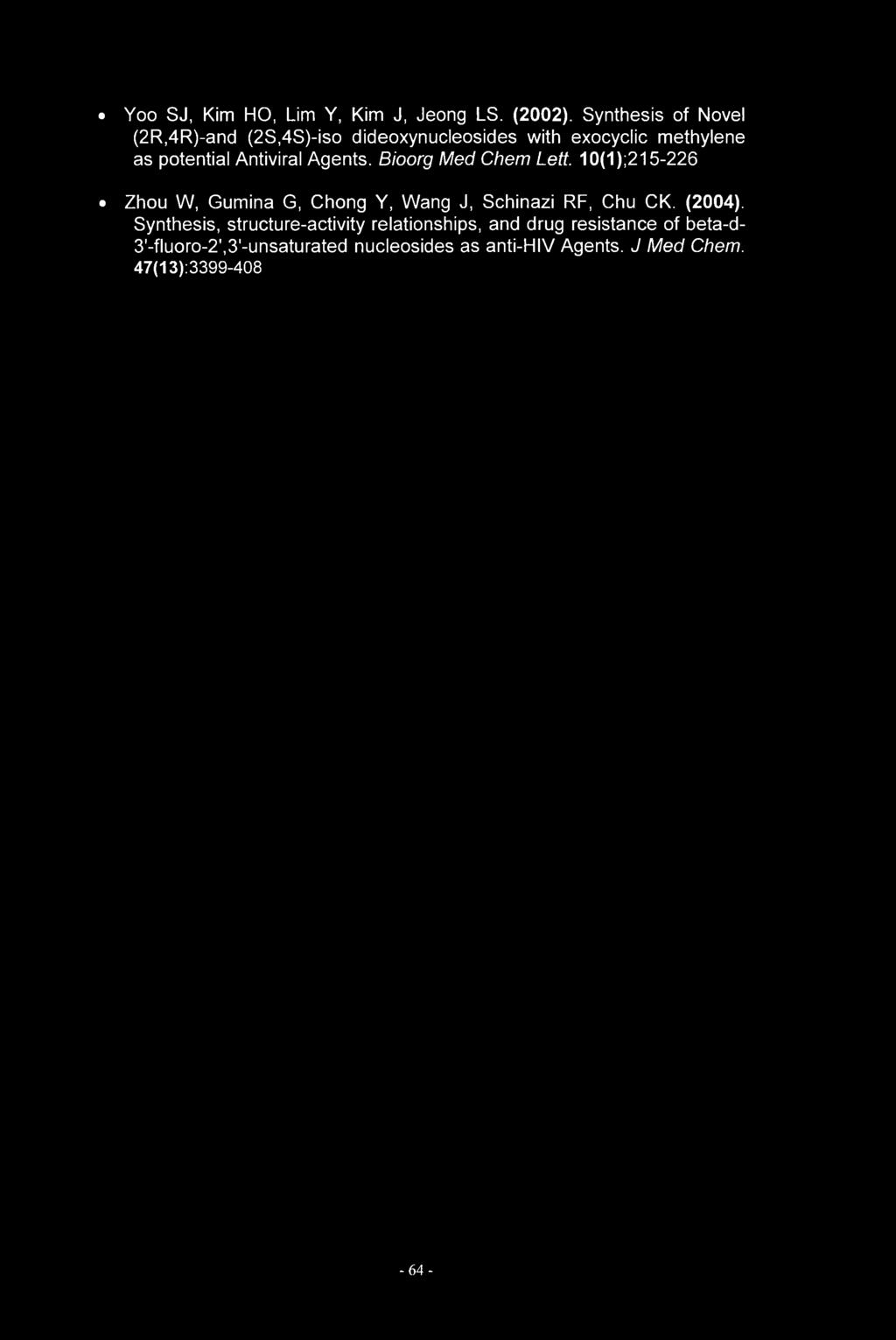 Yoo SJ, Kim HO, Lim Y, Kim J, Jeong LS. (2002). Synthesis of Novel (2R,4R)-and (2S,4S)-iso dideoxynucleosides with exocyclic methylene as potential Antiviral Agents. Bioorg Med Chem Lett.