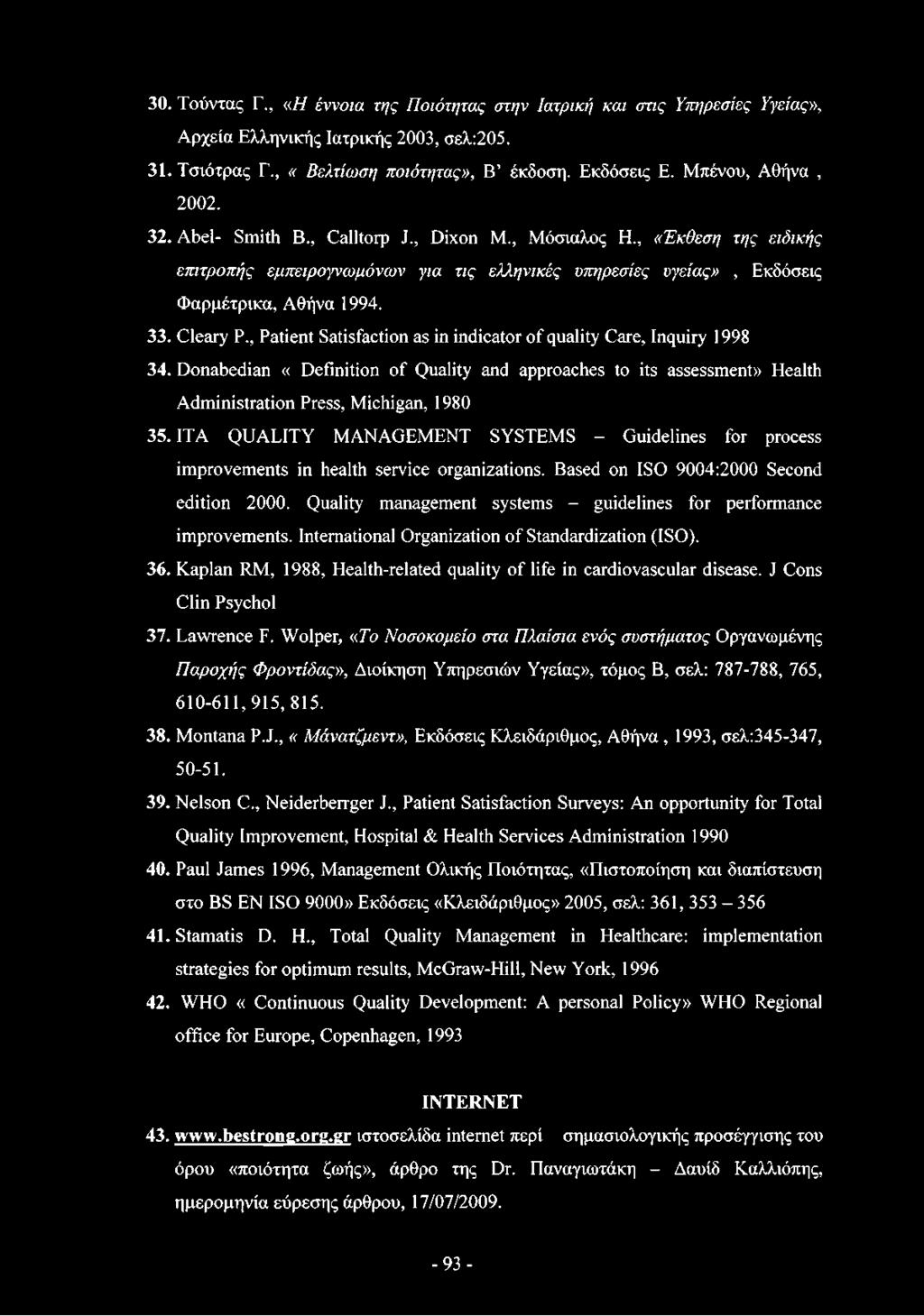 Cleary Ρ., Patient Satisfaction as in indicator of quality Care, Inquiry 1998 34. Donabedian «Definition of Quality and approaches to its assessment» Health Administration Press, Michigan, 1980 35.