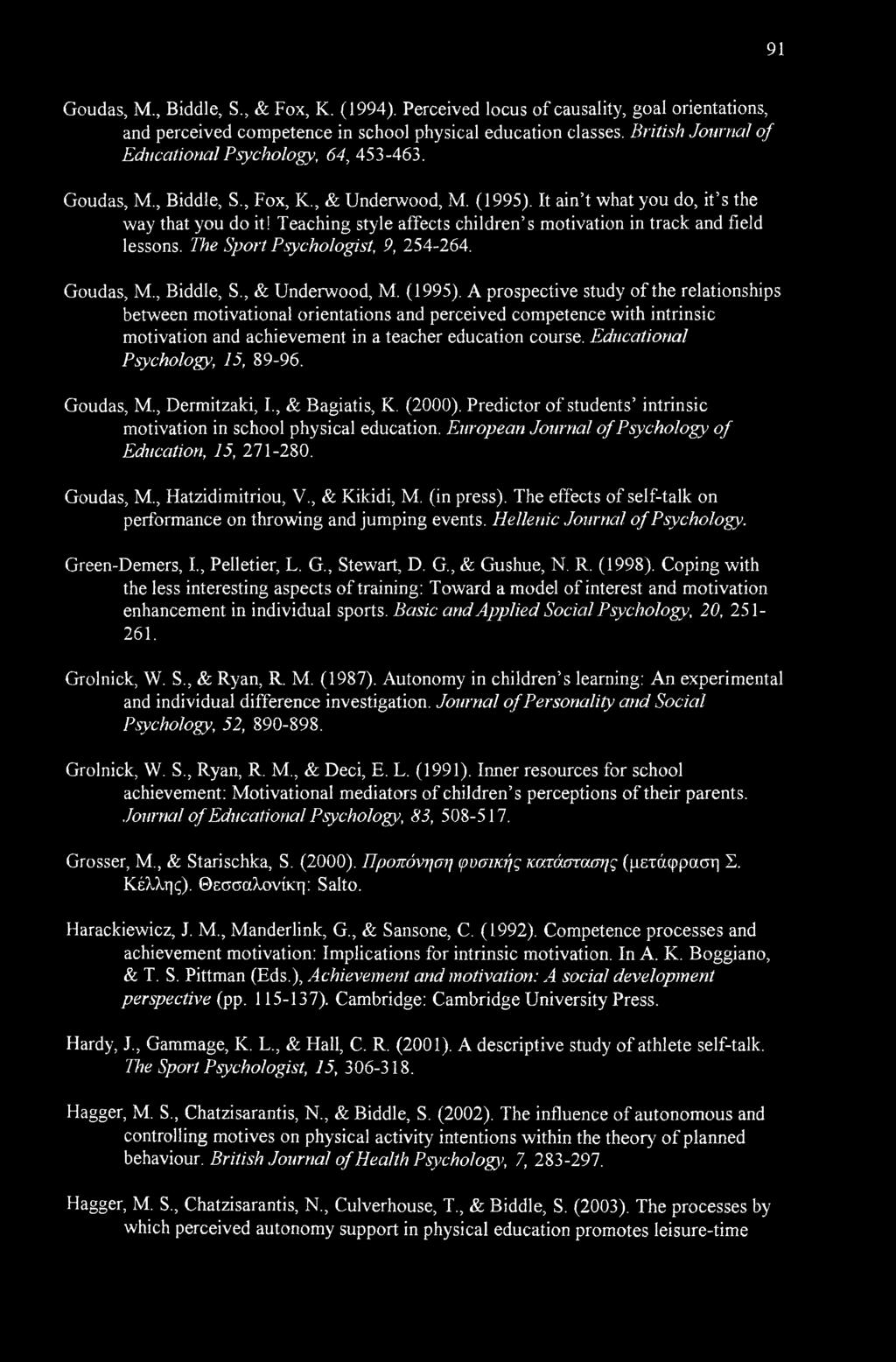Teaching style affects children s motivation in track and field lessons. The Sport Psychologist, 9, 254-264. Goudas, M., Biddle, S., & Underwood, M. (1995).