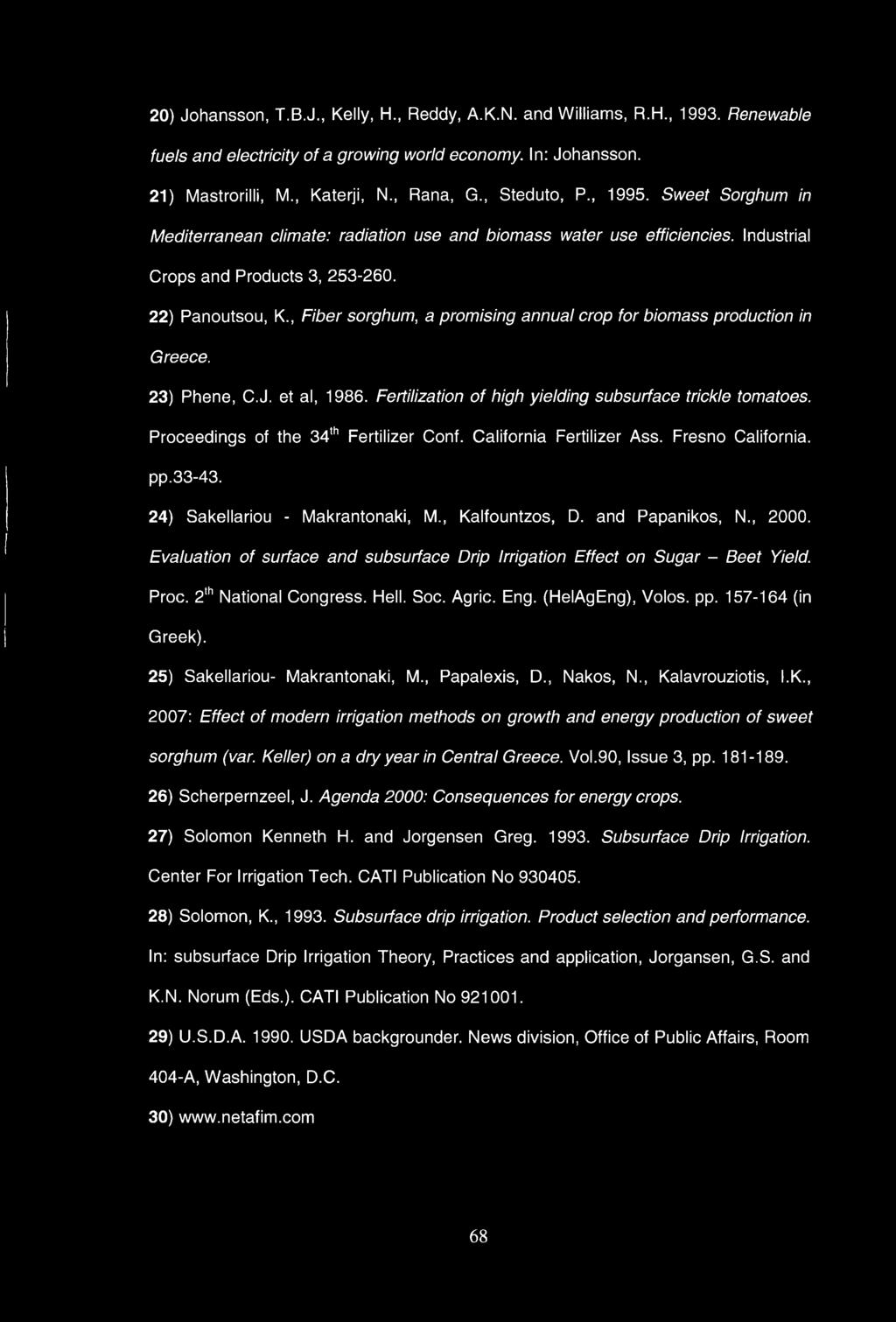 , Fiber sorghum, a promising annual crop for biomass production in Greece. 23) Phene, C.J. et al, 1986. Fertilization of high yielding subsurface trickle tomatoes.