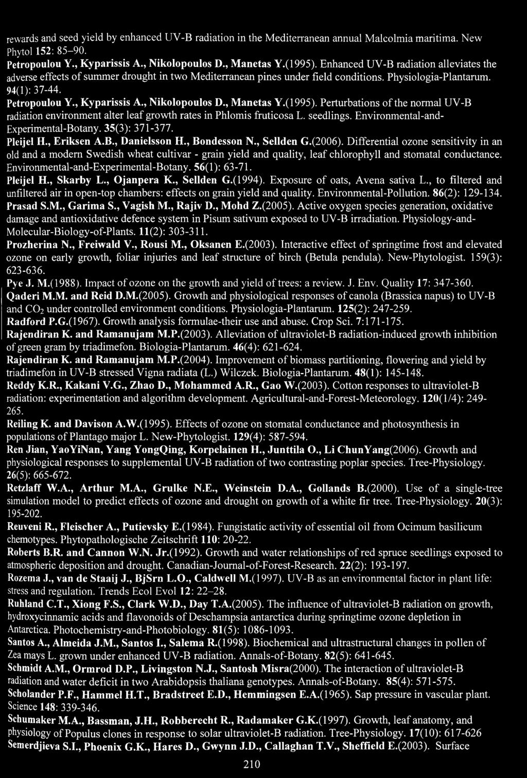 , Manetas Y.(1995). Perturbatins f the nrmal UV-B radiatin envirnment alter leaf grwth rates in Phlmis fruticsa L. seedlings. Envirnmental-and- Experimental-Btany. 35(3): 371-377. Pleijel H.