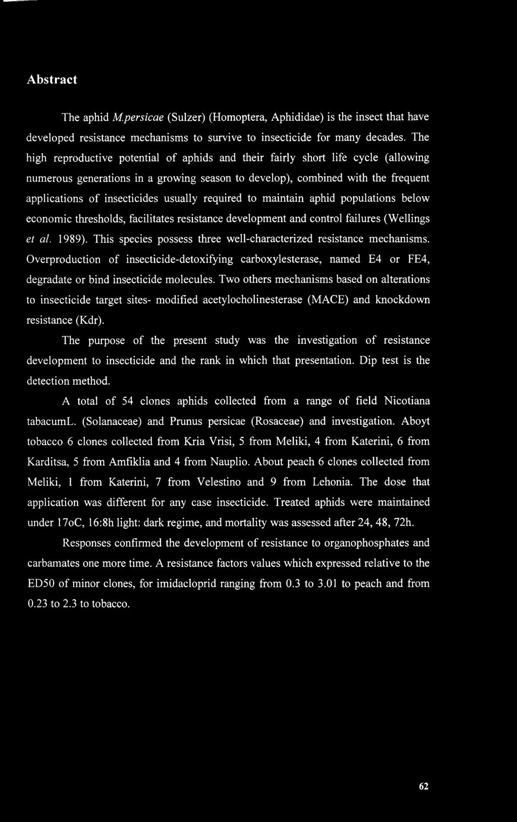 usually required to maintain aphid populations below economic thresholds, facilitates resistance development and control failures (Wellings et al. 1989).