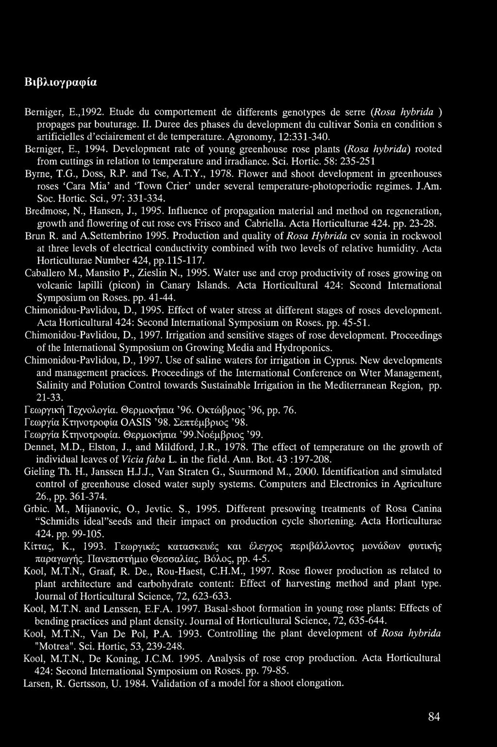 Development rate of young greenhouse rose plants (Rosa hybrida) rooted from cuttings in relation to temperature and irradiance. Sci. Hortic. 58: 235-251 Byrne, T.G., Doss, R.P. and Tse, A.T.Y., 1978.