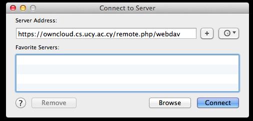 1. Από το μενού Go στον Finder επιλέξτε Connect to Server 2. Στο πεδίο Server Address πληκτρολογήστε: https://owncloud.cs.ucy.ac.cy/remote.php/webdav και ακολούθως κάντε κλικ στο Connect 3.