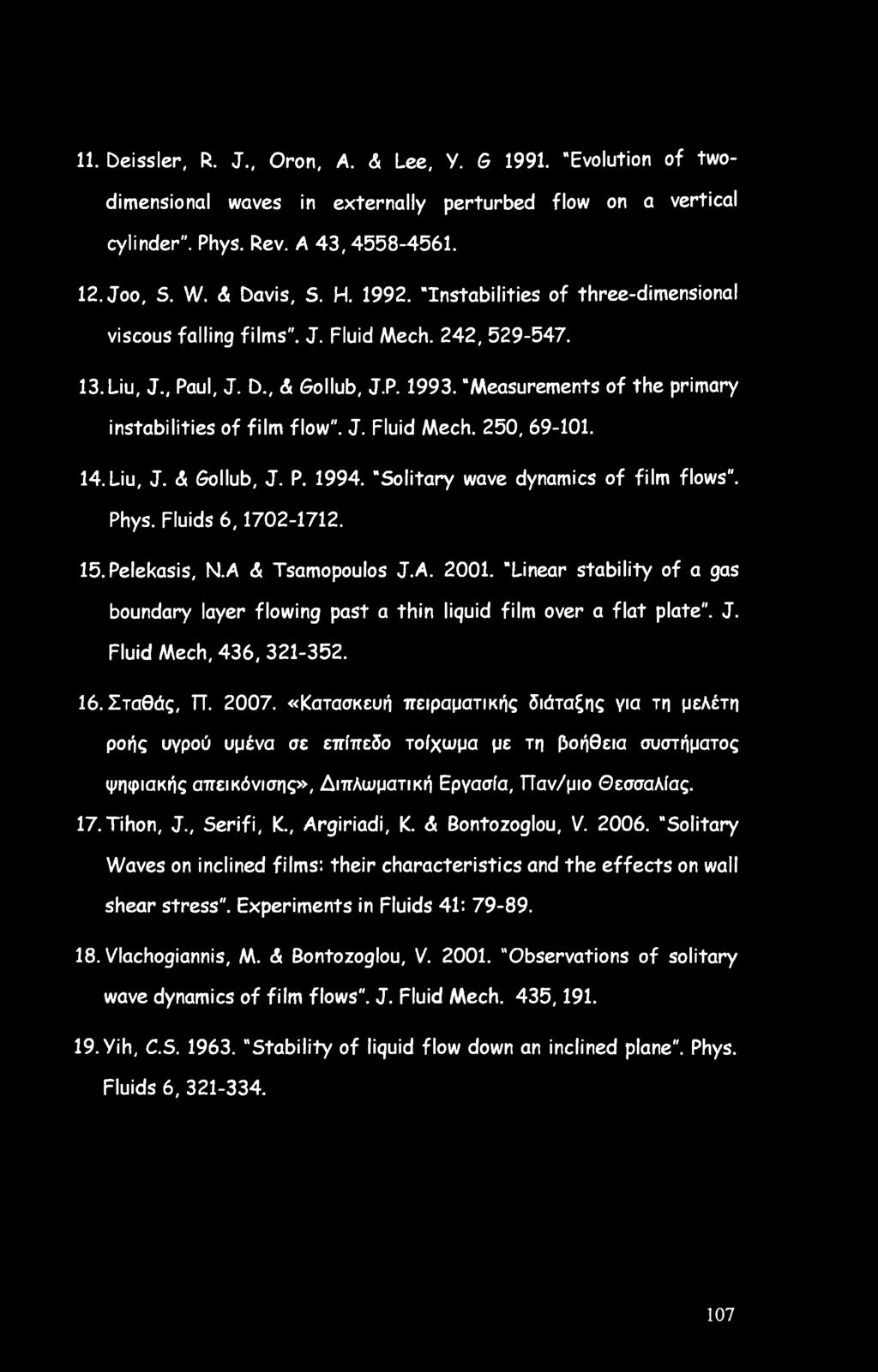 14. Liu, J. A Gollub, J. P. 1994. "Solitary wave dynamics of film flows". Phys. Fluids 6,1702-1712. 15. Pelekasis, N.A A Tsamopoulos J.A. 2001.