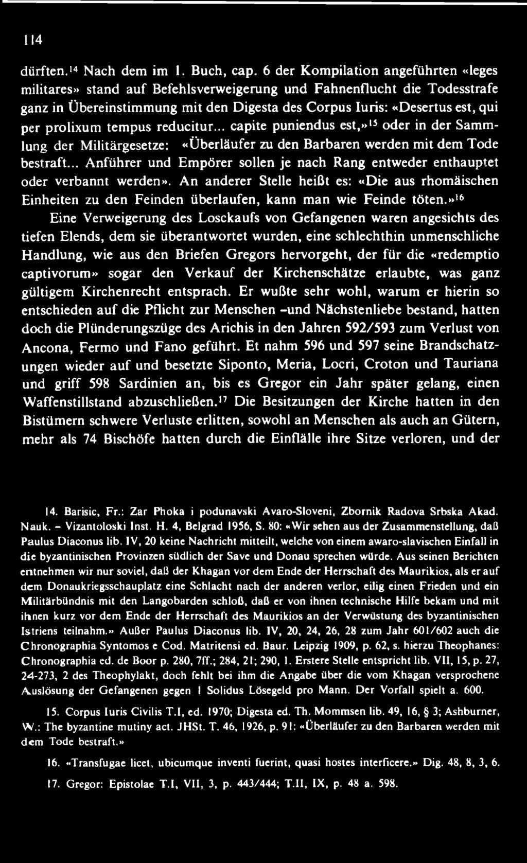 A n anderer Stelle heißt es: «Die aus rhom äischen Einheiten zu den Feinden überlaufen, kann m an wie Feinde tö te n.