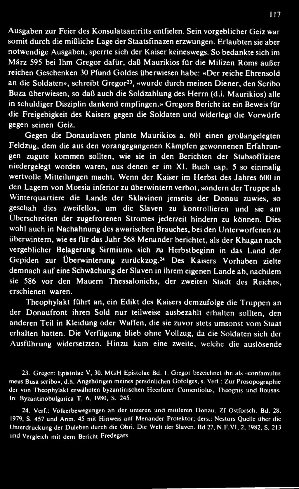 » G regors Bericht ist ein Beweis für die Freigebigkeit des Kaisers gegen die Soldaten und widerlegt die Vorwürfe gegen seinen Geiz. Gegen die Donauslaven plante M aurikios a.