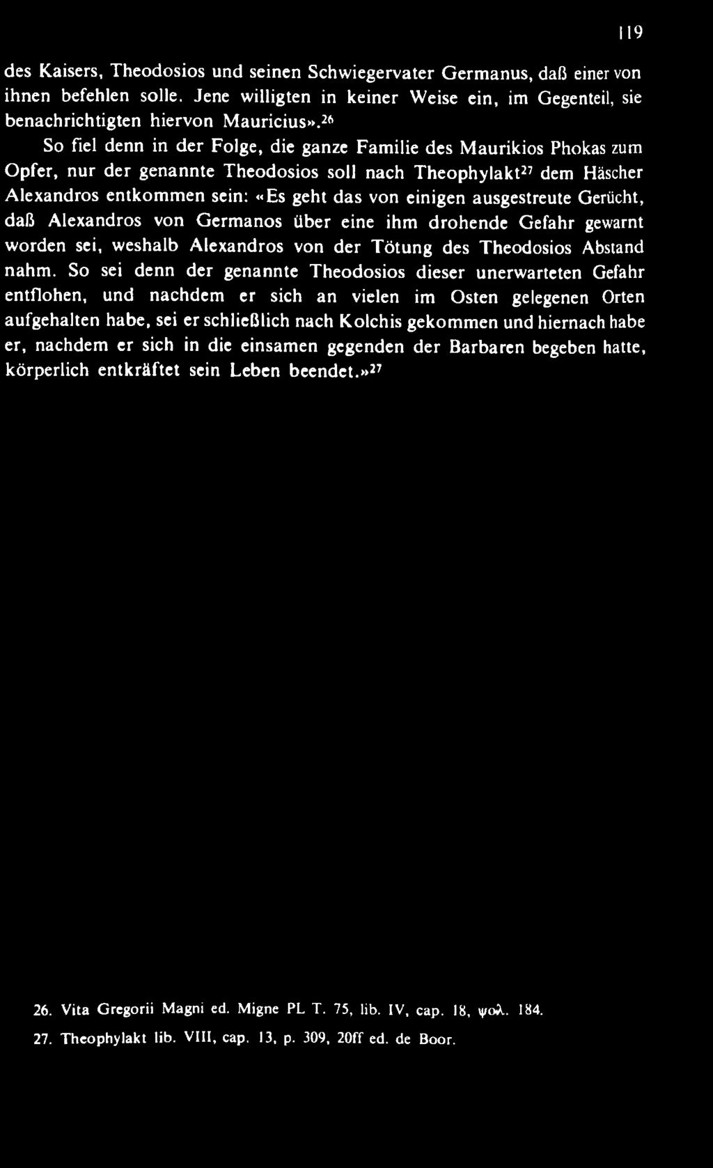 des Kaisers, Theodosios und seinen Schwiegervater G erm anus, daß einer von ihnen befehlen solle. Jene willigten in keiner Weise ein, im Gegenteil, sie benachrichtigten hiervon M a u ritiu s».