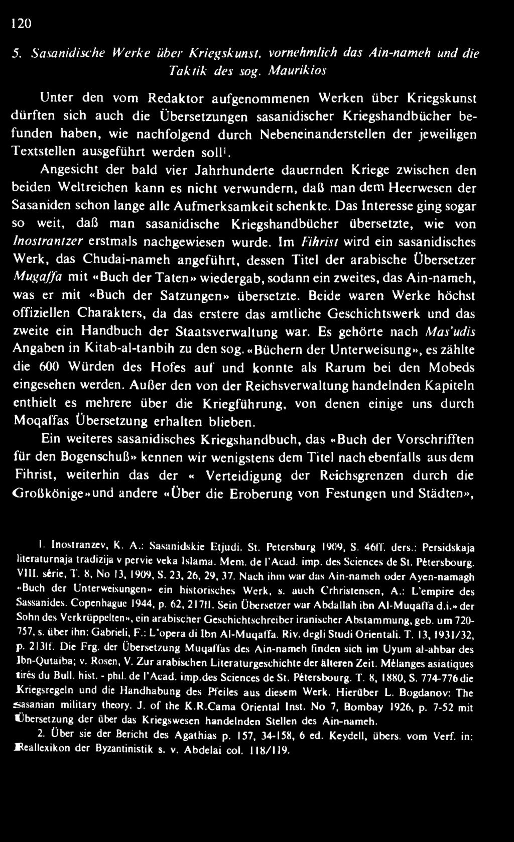 Das Interesse ging sogar so weit, daß man sasanidische K riegshandbücher übersetzte, wie von lnostrantzer erstmals nachgewiesen wurde.