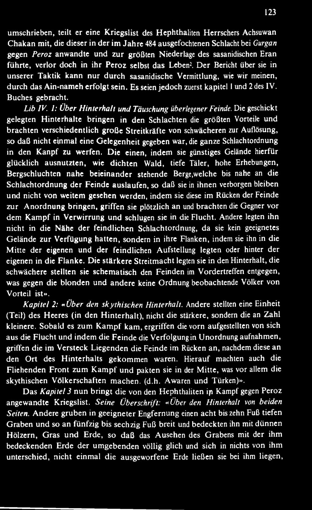 Die geschickt gelegten H interhalte bringen in den Schlachten die größten Vorteile und brachten verschiedentlich große Streitkräfte von schwächeren zur Auflösung, so daß nicht einmal eine G
