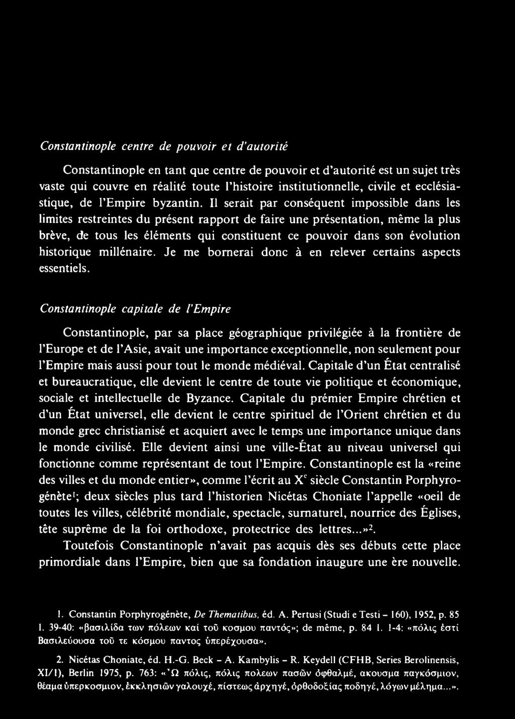 Constantinople capitale de l Empire Constantinople, par sa place géographique privilégiée à la frontière de l Europe et de l Asie, avait une importance exceptionnelle, non seulement pour l Empire