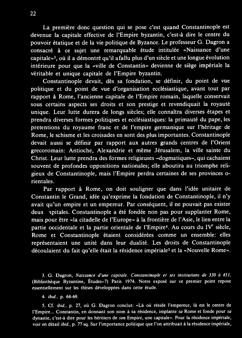 Constantinople devait, dès sa fondation, se définir, du point de vue politique et du point de vue d organisation ecclésiastique, avant tout par rapport à Rome, l ancienne capitale de l Empire romain,