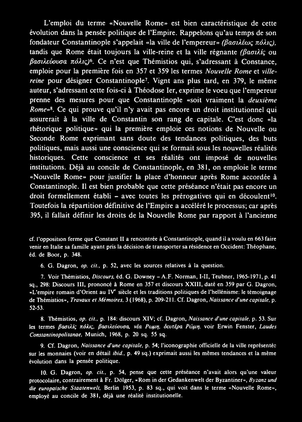 Ce qui prouve qu il n y avait pas encore un droit institutionnel qui assurerait à la ville de Constantin son rang de capitale.