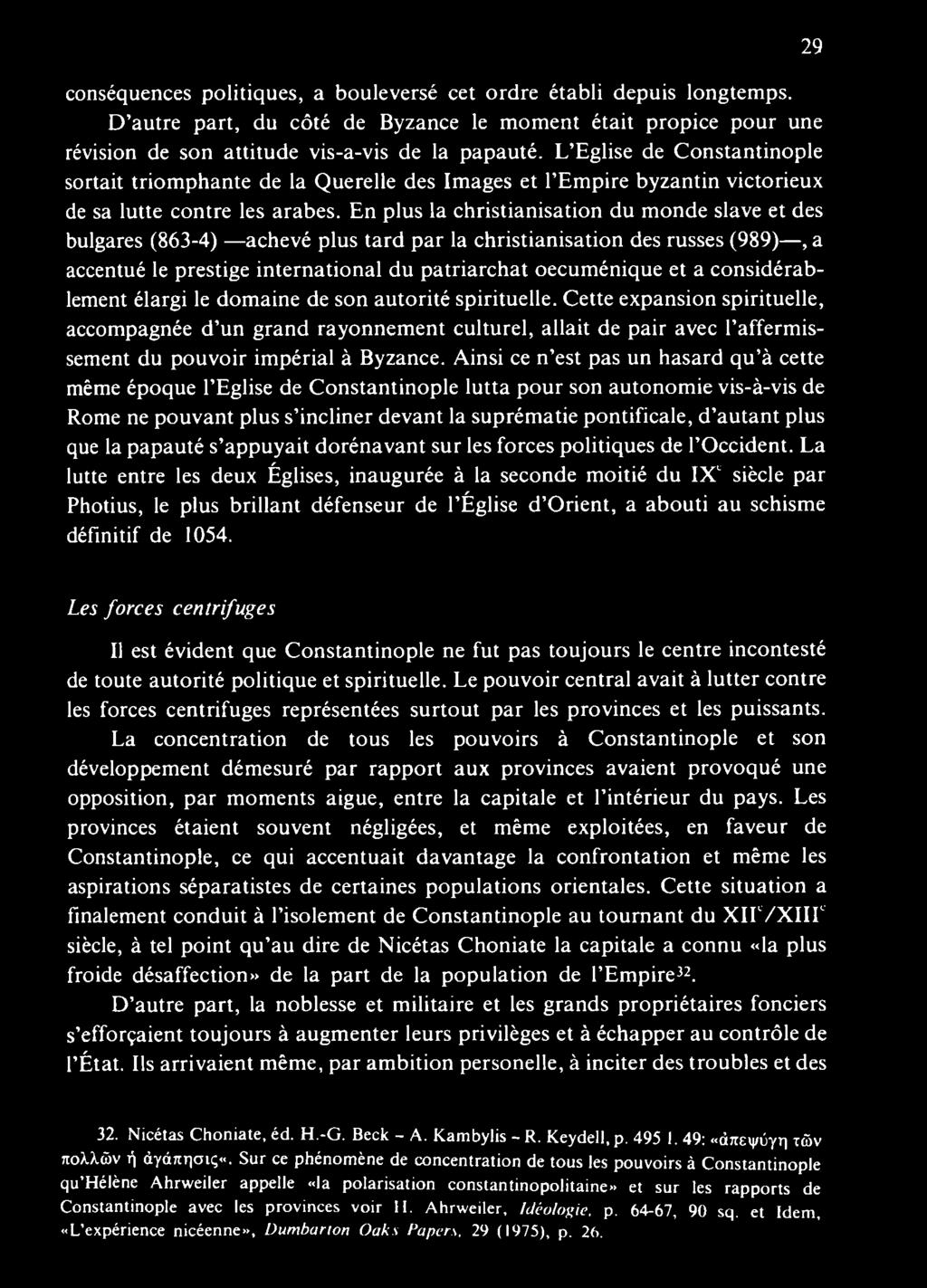 Cette expansion spirituelle, accompagnée d un grand rayonnem ent culturel, allait de pair avec l affermissement du pouvoir impérial à Byzance.