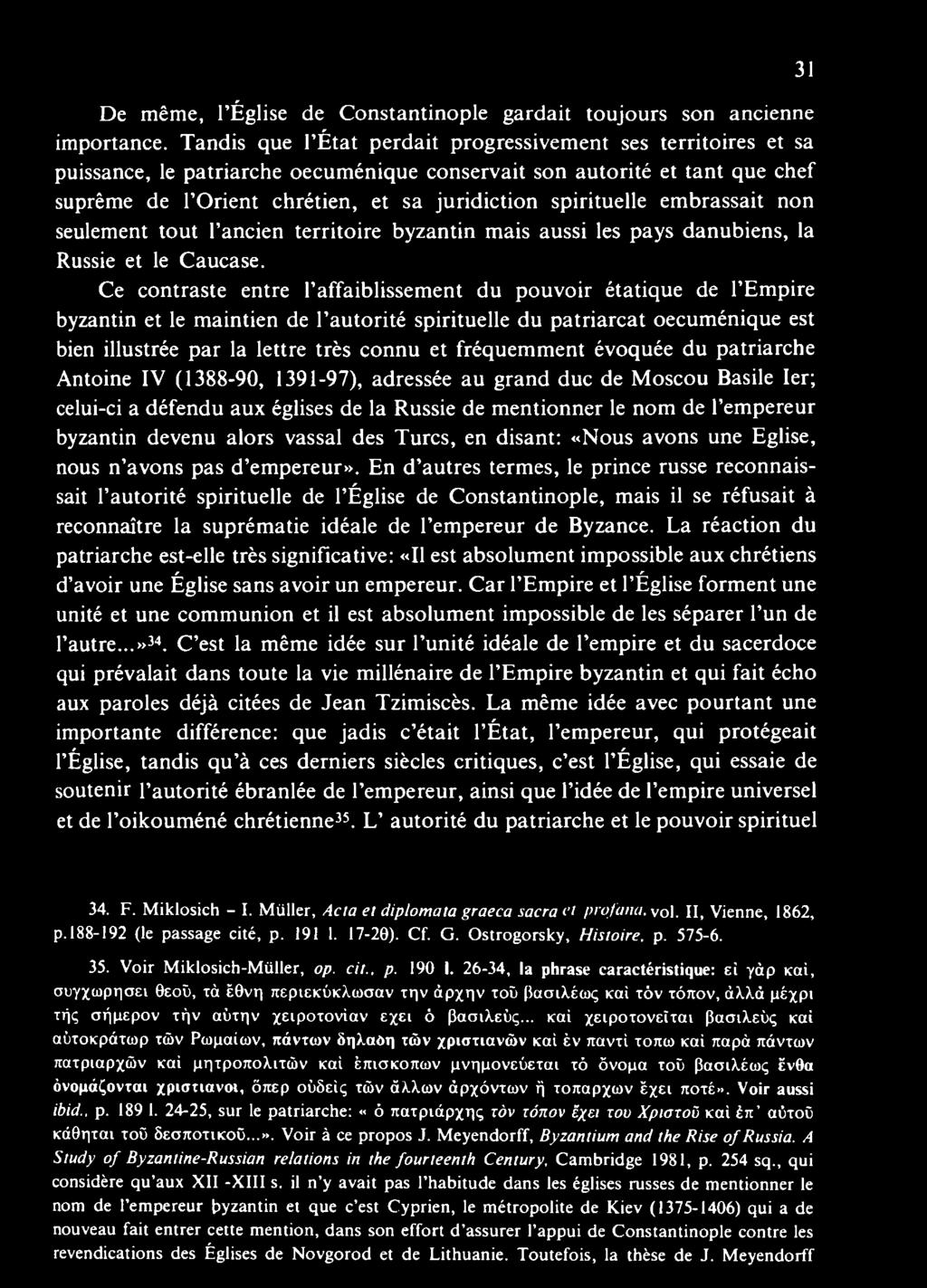 fréquemment évoquée du patriarche Antoine IV (1388-90, 1391-97), adressée au grand duc de Moscou Basile 1er; celui-ci a défendu aux églises de la Russie de mentionner le nom de l empereur byzantin