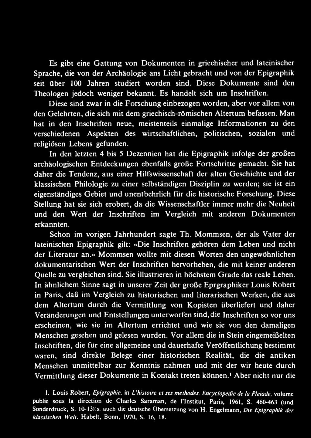 In den letzten 4 bis 5 Dezennien hat die Epigraphik infolge der großen archäologischen Entdeckungen ebenfalls große Fortschritte gemacht.