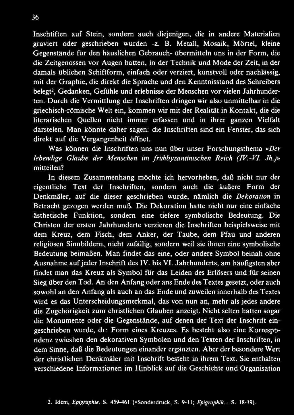 Durch die Vermittlung der Inschriften dringen wir also unmittelbar in die griechisch-römische Welt ein, kommen wir mit der Realität in Kontakt, die die literarischen Quellen nicht immer erfassen und