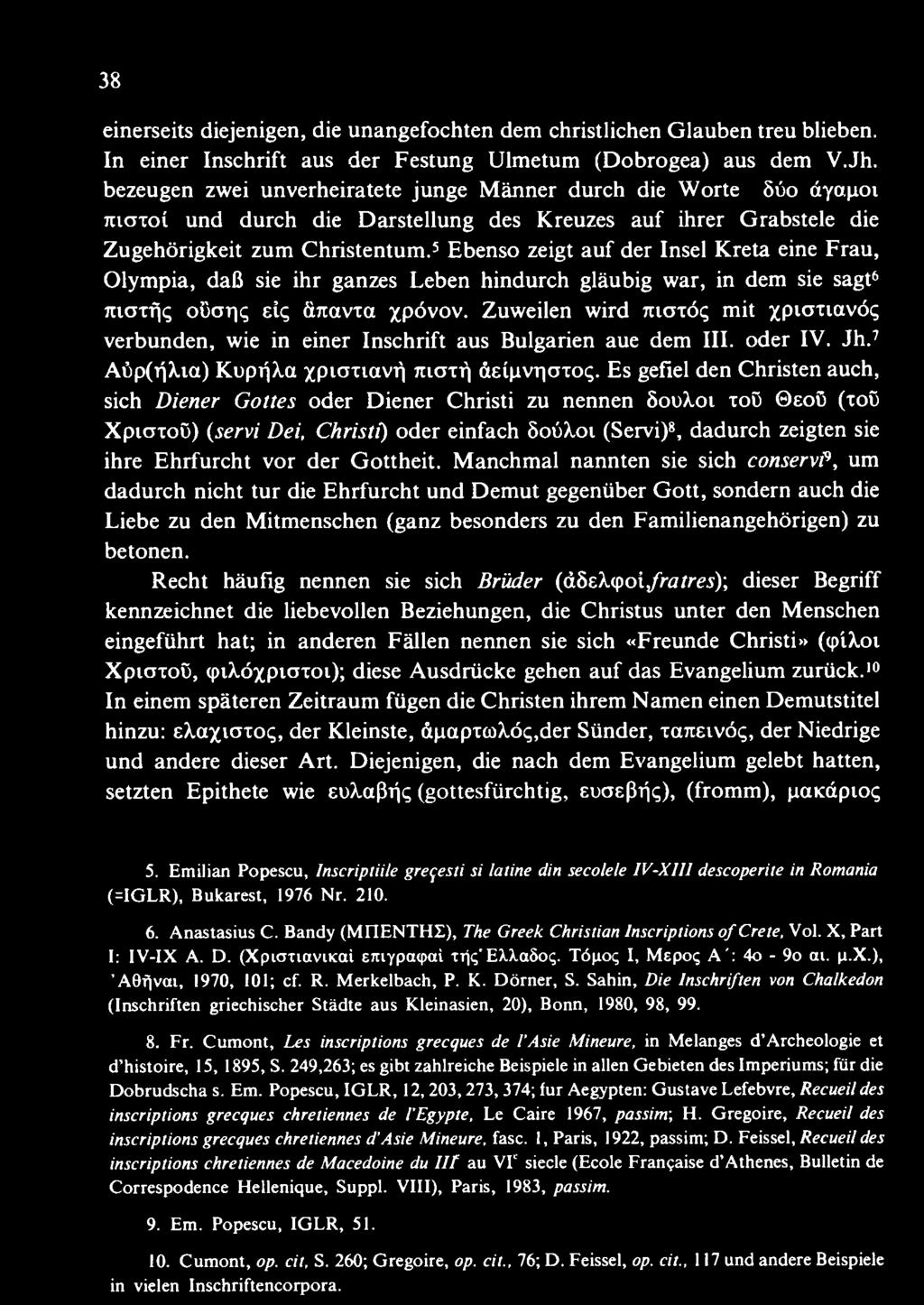 Es gefiel den Christen auch, sich Diener Gottes oder Diener Christi zu nennen Soutan xoü eoü (toü Xpiaxoö) (servi Dei, Christi) oder einfach 80ÜÄ.