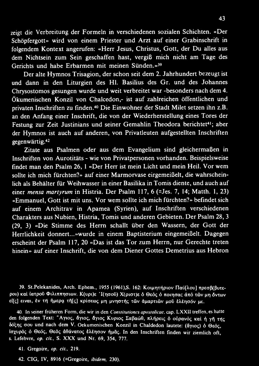 Ökumenischen Konzil von Chalcedon,- ist auf zahlreichen öffentlichen und privaten Inschriften zu finden.40 Die Einwohner der Stadt Milet setzen ihn z.b.