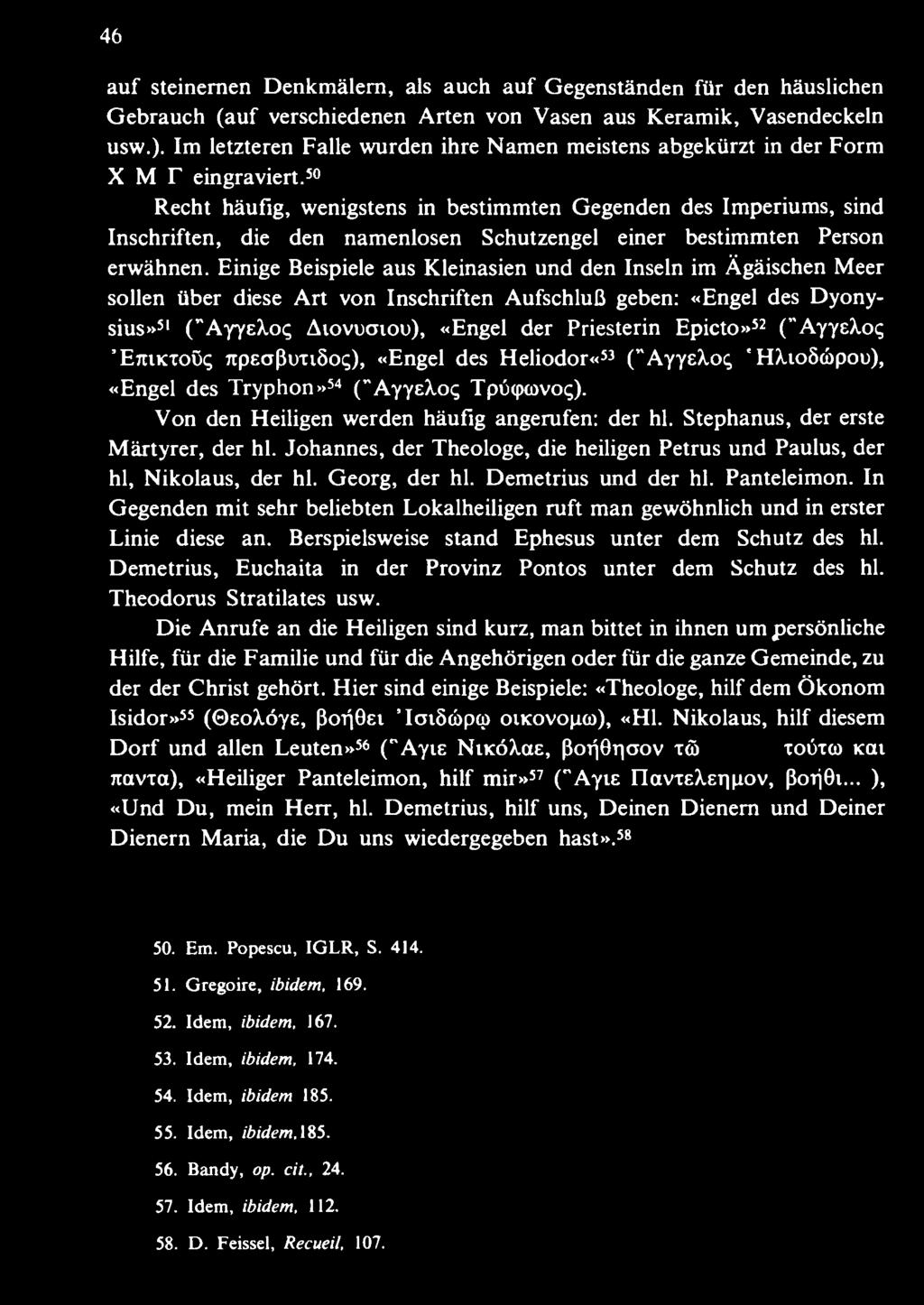 ("AyybXo^ ErtiKTOÜq TtpEaßuTiSoq), «Engel des Heliodor«53 ("AyyeXoc, ' H^ioScbpou), «Engel des Tryphon»54 ("Ayye^o«; Tptiqxovoq). Von den Heiligen werden häufig angerufen: der hl.