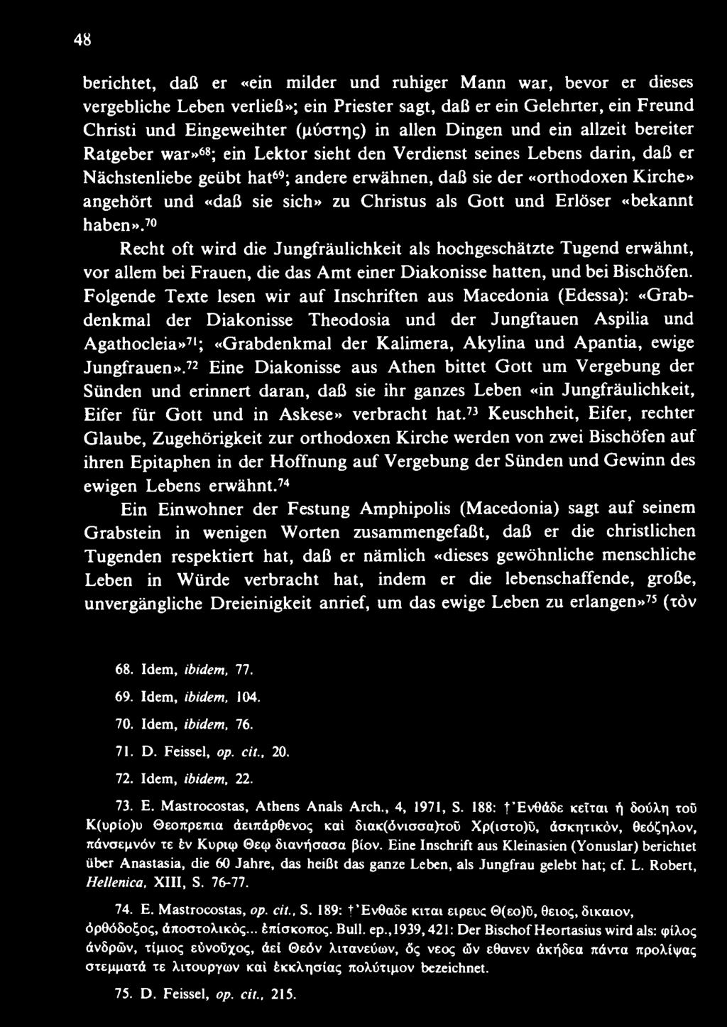 Folgende Texte lesen wir auf Inschriften aus Macedonia (Edessa): «Grabdenkmal der Diakonisse Theodosia und der Jungftauen Aspilia und Agathocleia»71; «Grabdenkmal der Kalimera, Akylina und Apantia,