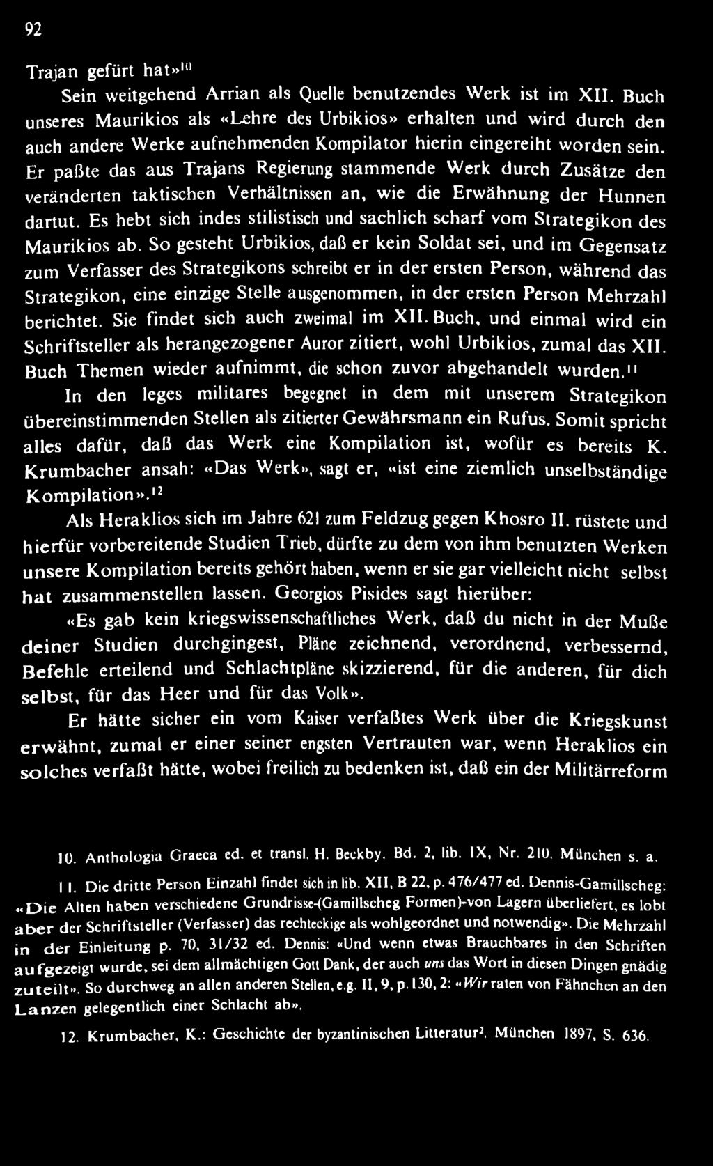 So gesteht Urbikios, daß er kein Soldat sei, und im G egensatz zum Verfasser des Strategikons schreibt er in der ersten Person, w ährend das Strategikon, eine einzige Stelle ausgenommen, in der