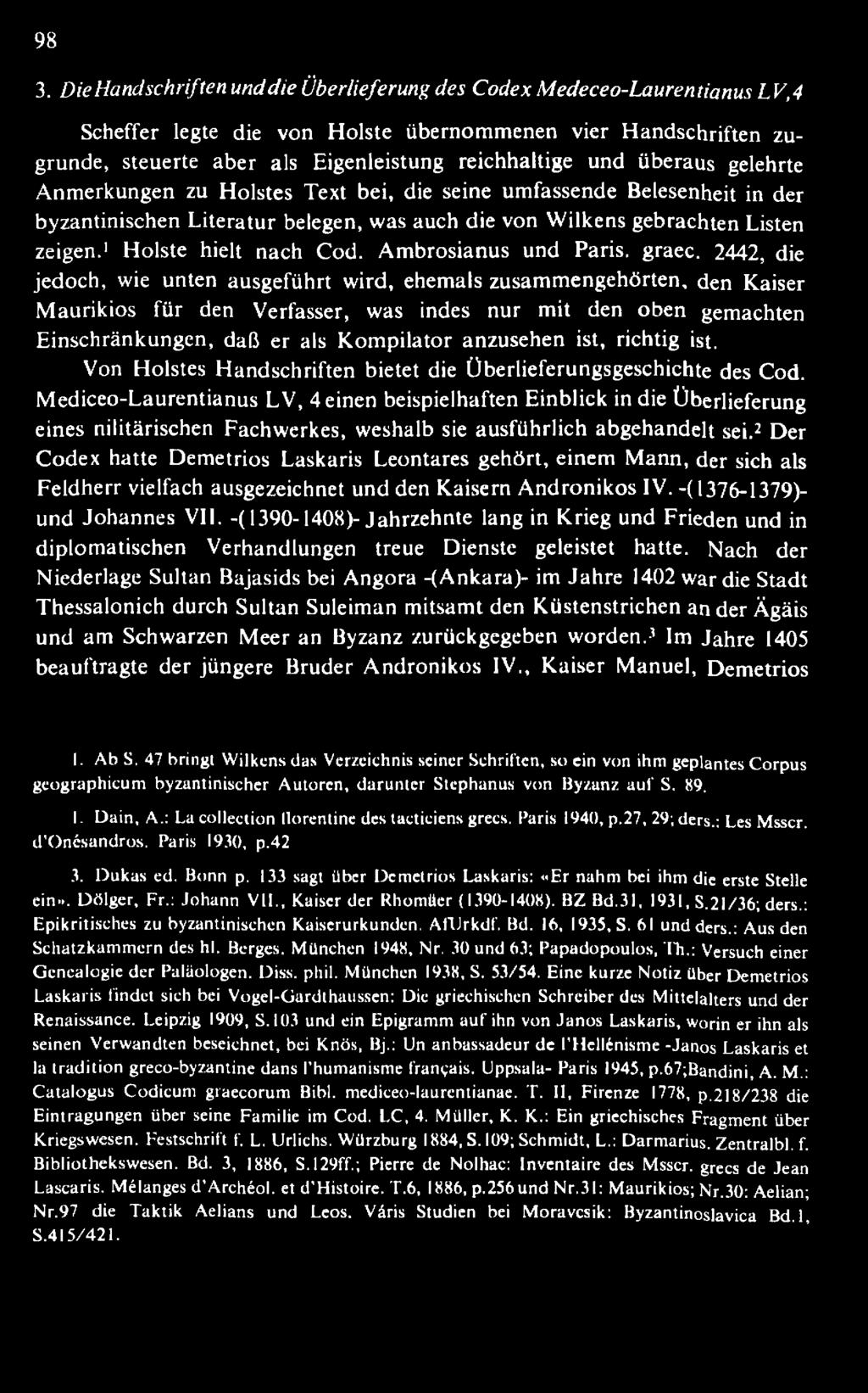 anzusehen ist, richtig ist. Von Holstes H andschriften bietet die Überlieferungsgeschichte des Cod.