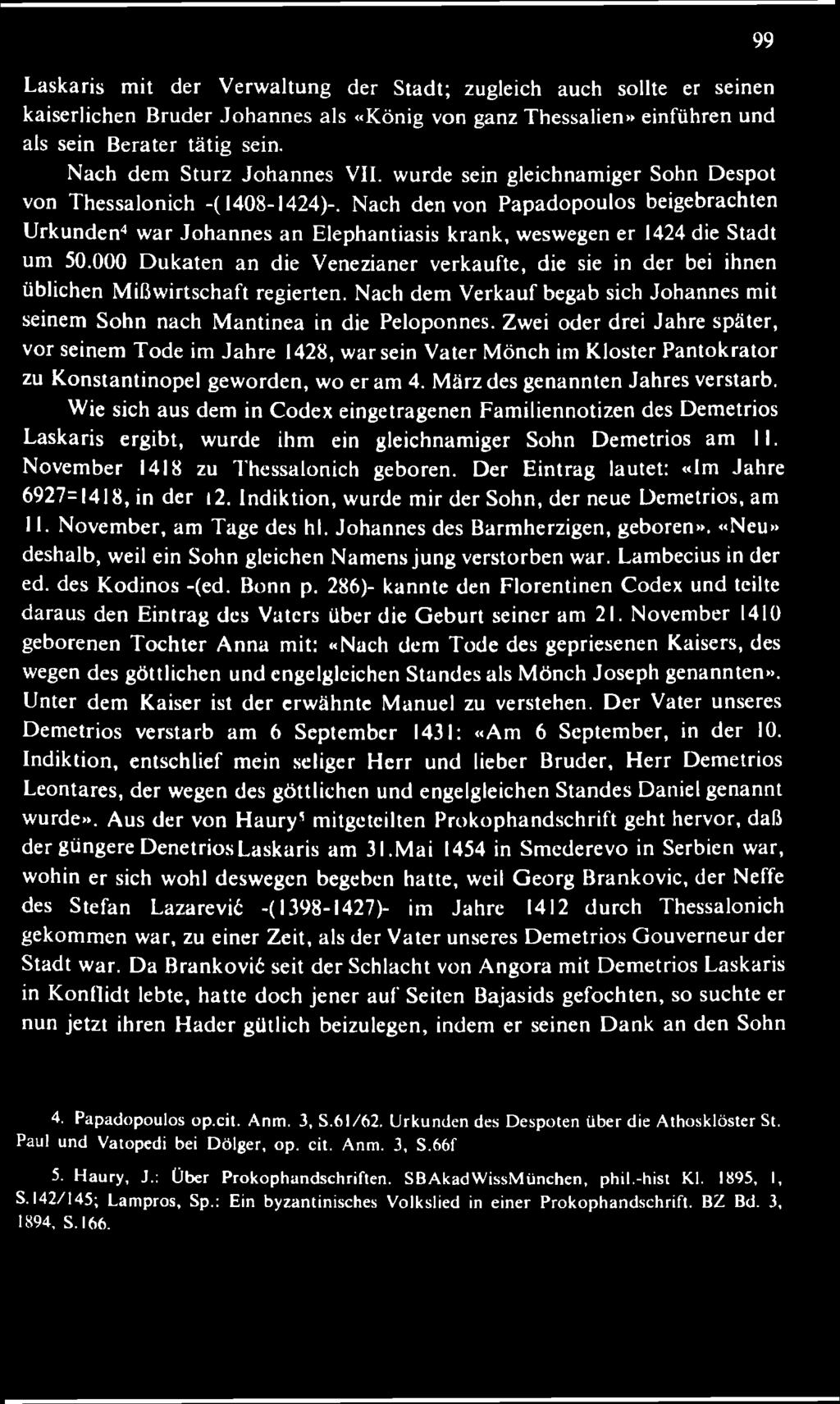 Zwei oder drei Jahre später, vor seinem Tode im Jahre 1428, warsein Vater M önch im Kloster Pantokrator zu K onstantinopel gew orden, w o er am 4. März des genannten Jahres verstarb.