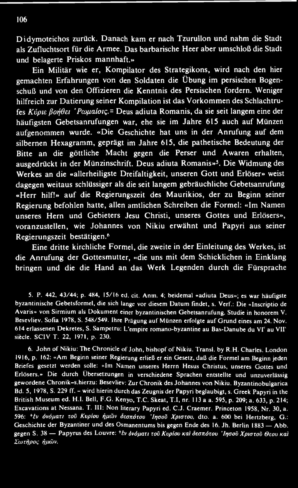 «Die Geschichte hat uns in der A nrufung auf dem silbernen H exagram m, geprägt im Jahre 615, die pathetische Bedeutung der Bitte an die göttliche M acht gegen die Perser und Awaren erhalten,